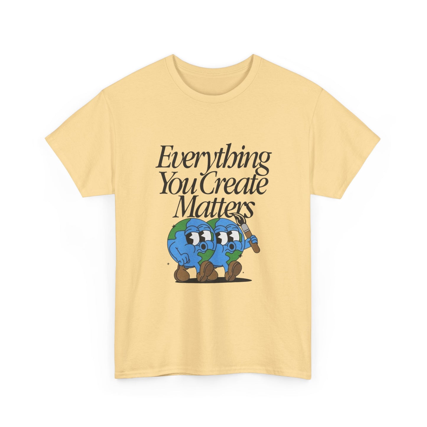 Earth Everything You Creates Matters Graphic T Shirt Unisex Heavy Cotton Tee