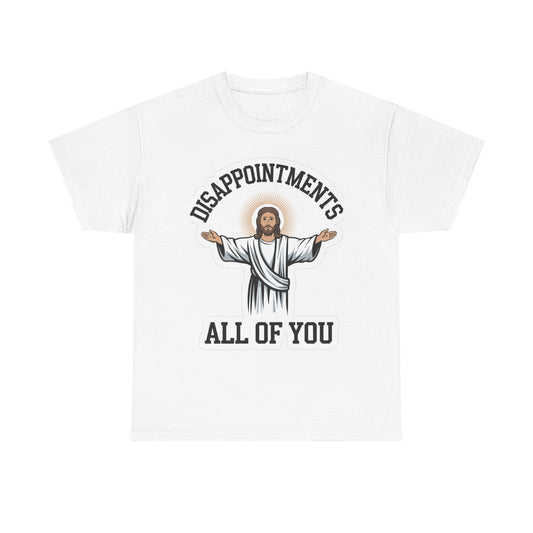 Disappointments All Of You Funny Graphic T Shirt Jesus Unisex Heavy Cotton Tee