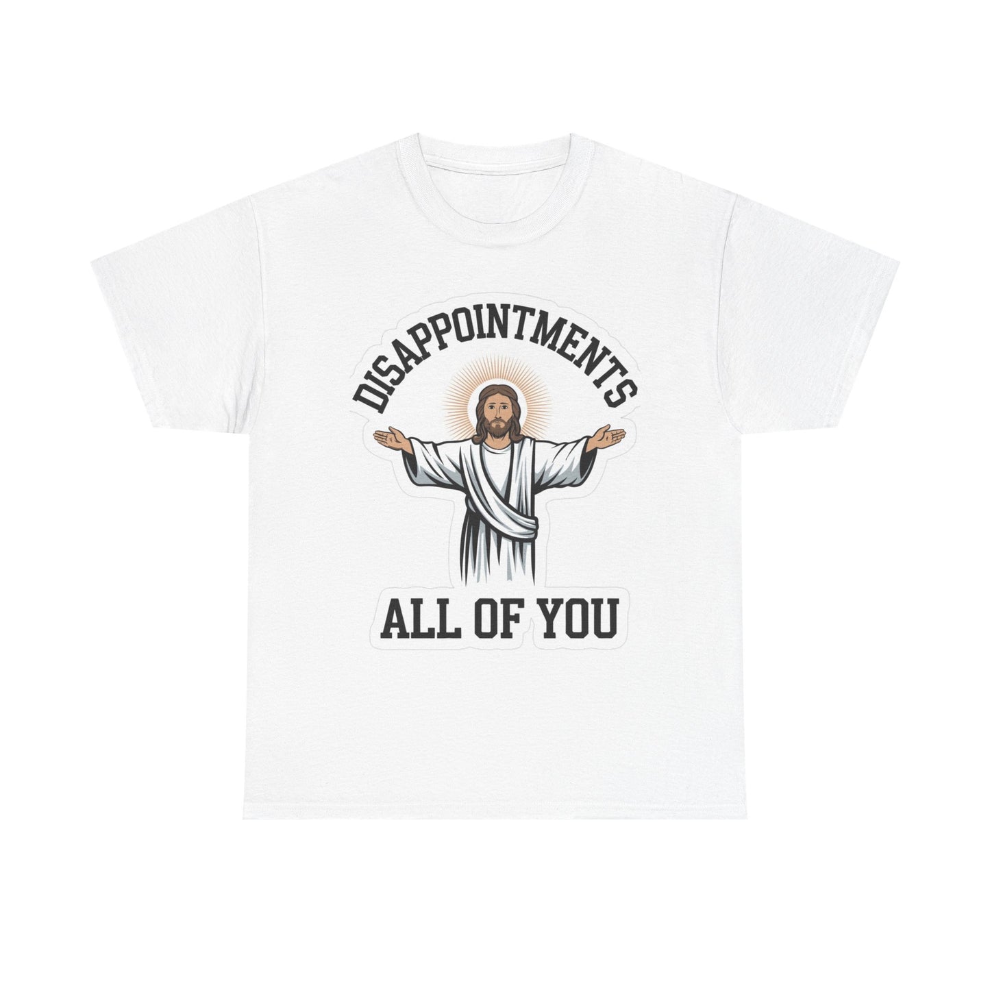 Disappointments All Of You Funny Graphic T Shirt Jesus Unisex Heavy Cotton Tee