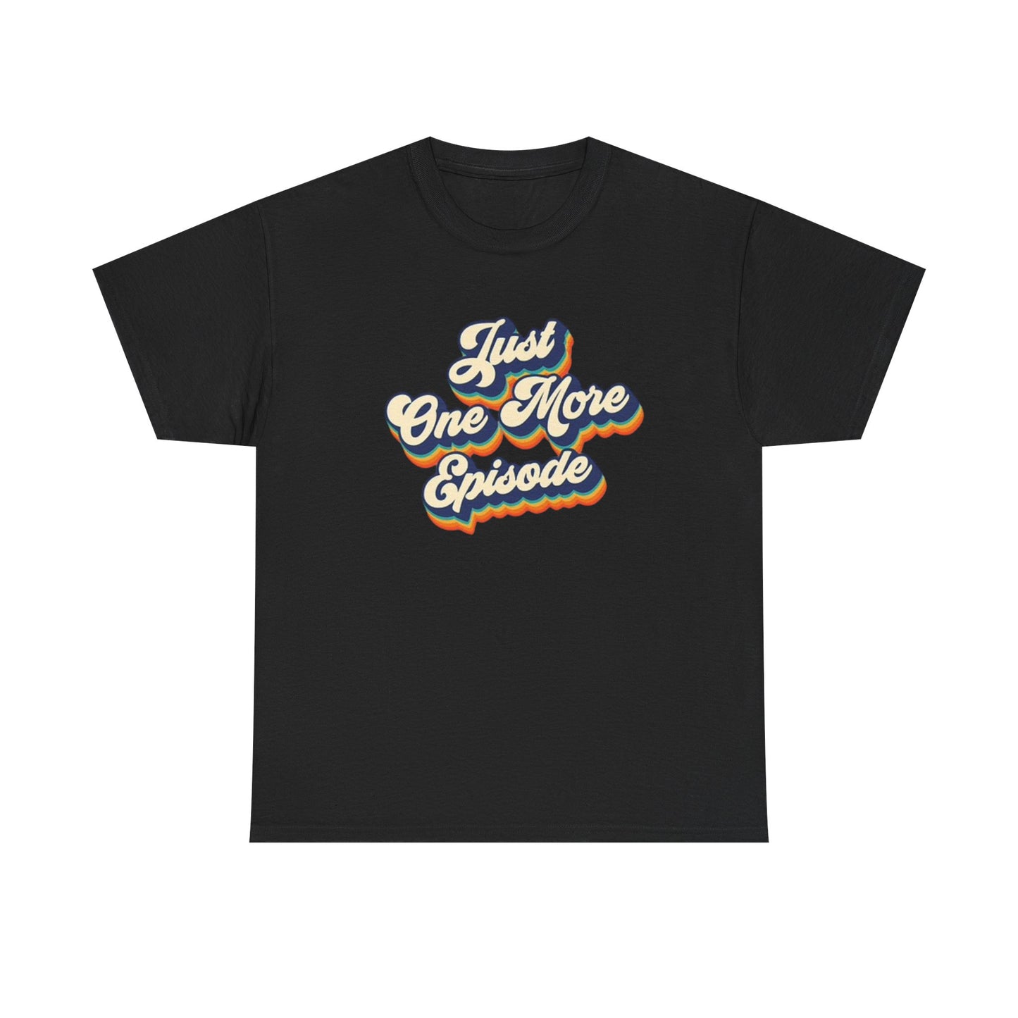 Just One More Episode T Shirt BRAND NEW Apparel Unisex Heavy Cotton Tee
