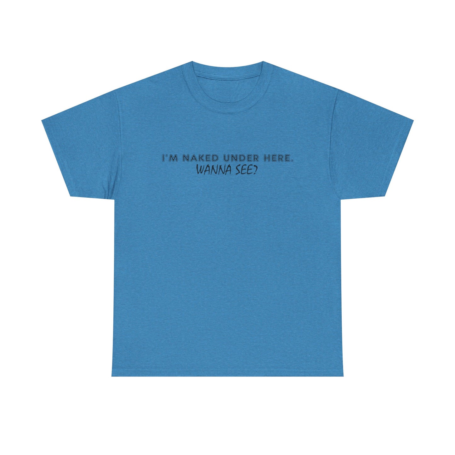 I'm Naked Under Here Wanna See Graphic T Shirt Funny Unisex Heavy Cotton Tee