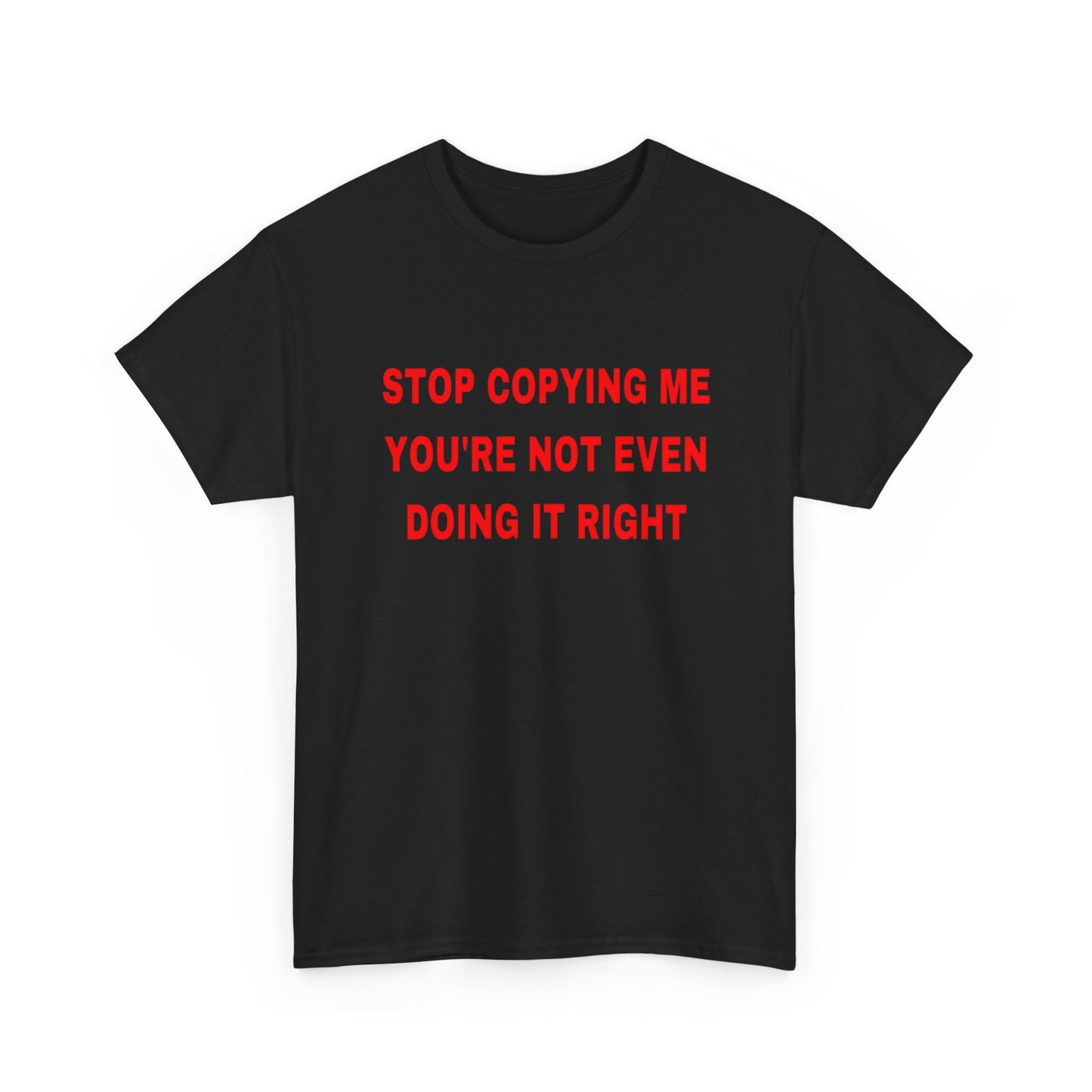 Stop Copying Me T Shirt Graphic Unisex Heavy Cotton Tee NEW GIFT
