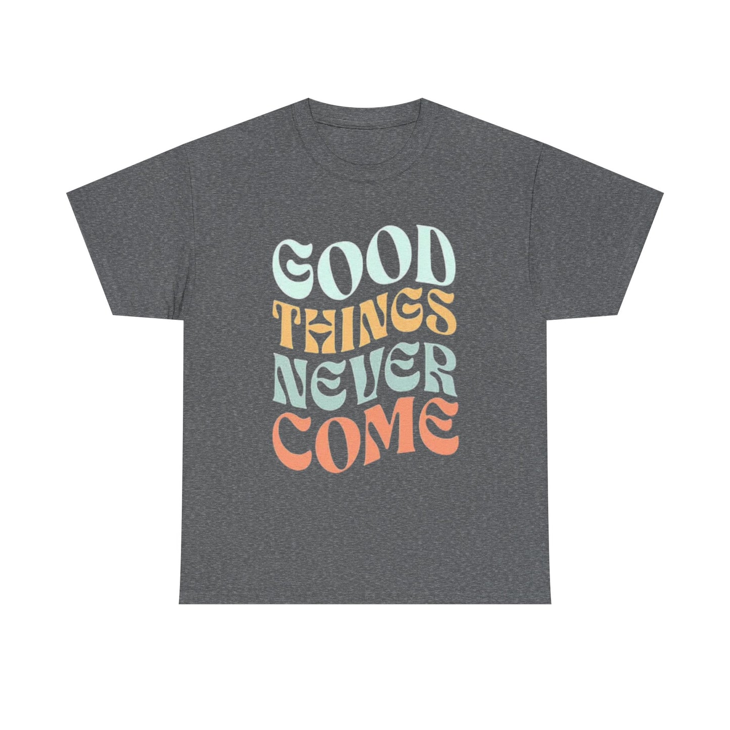 Good Things Never Come Graphic T Shirt Retro Vibes Unisex Heavy Cotton Tee