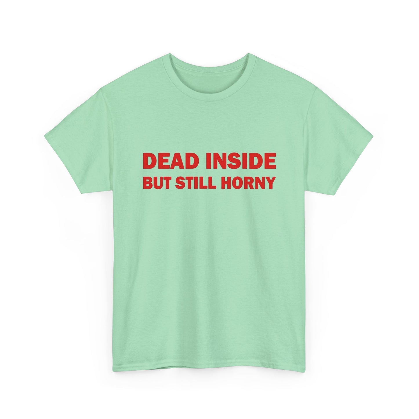 Dead Inside But Still Horny Funny Graphic T Shirt Regular Men's Heavy Cotton Tee