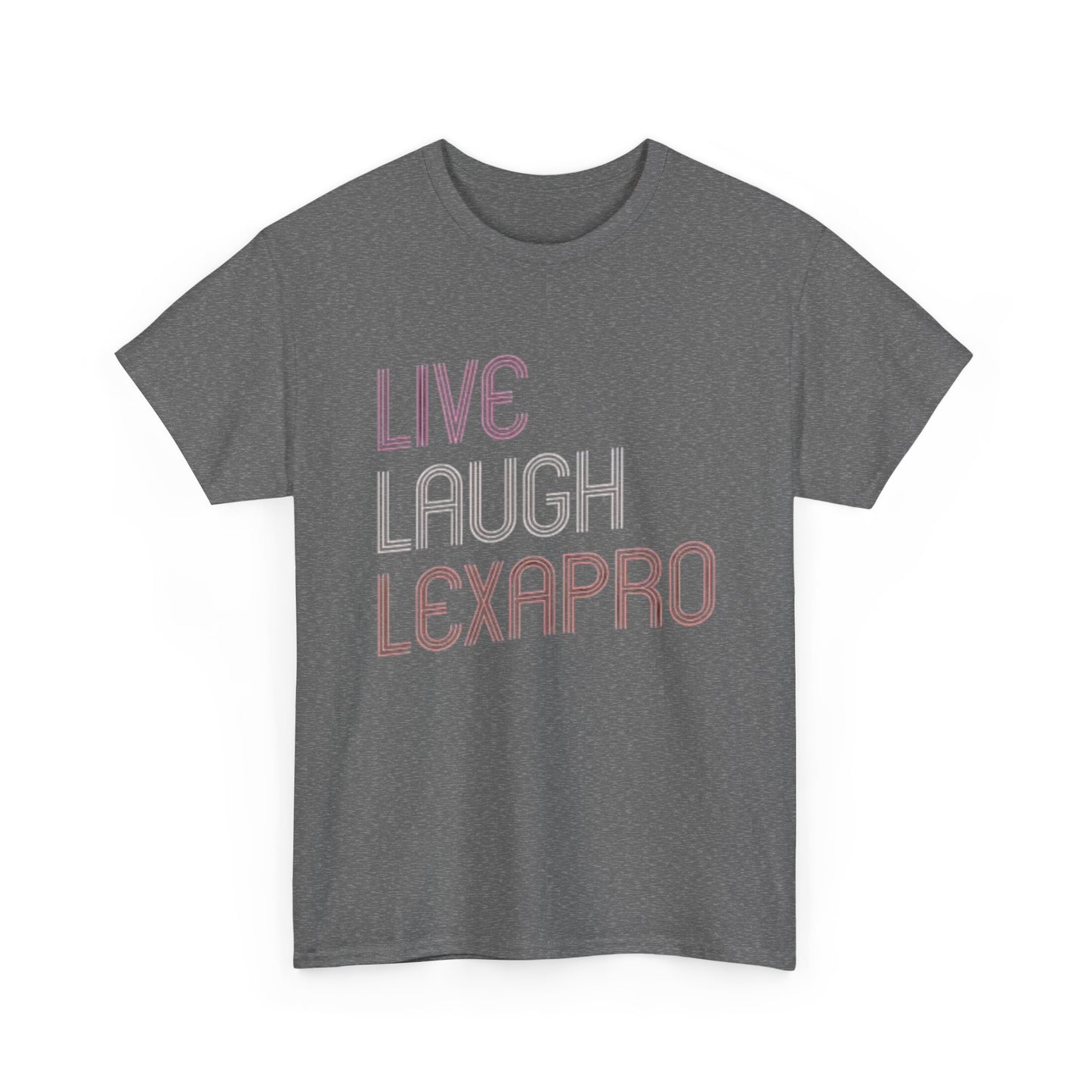 Live Laugh Lexapro Funny Graphic T Shirt Anxiety Depression Unisex Heavy Cotton