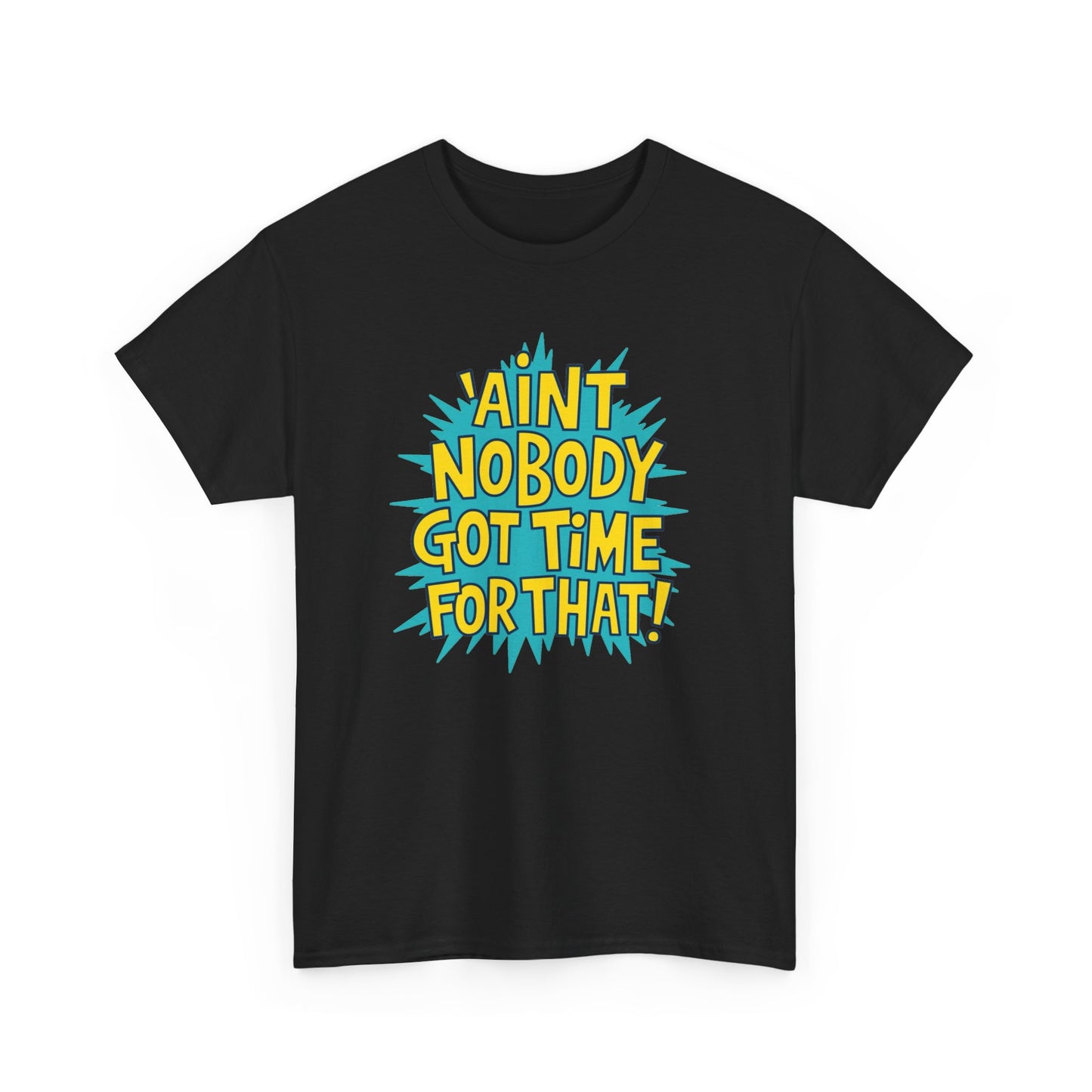 Ain't Nobody Got Time For That Funny Graphic T Shirt Unisex Heavy Cotton Tee