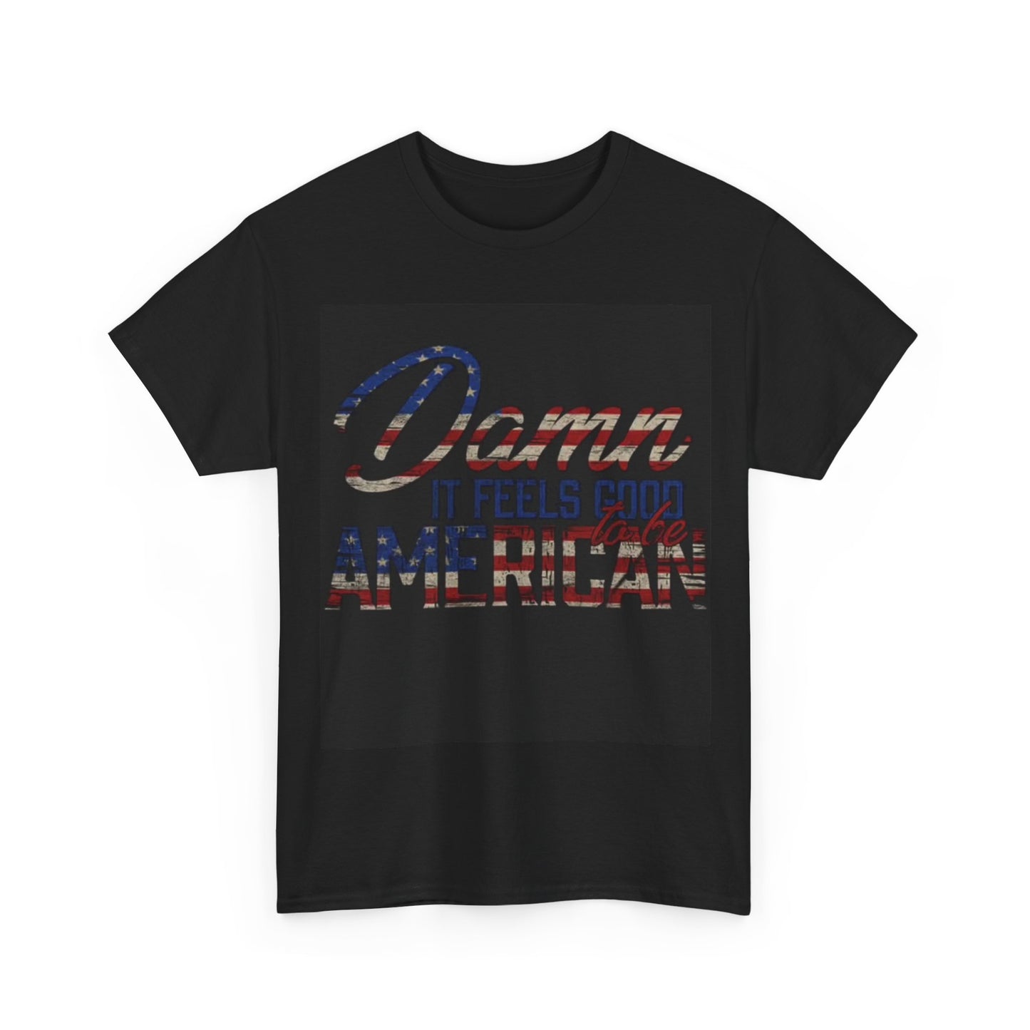 Damn It Feels Good To Be American Tshirt USA flag Unisex Heavy Cotton Tee