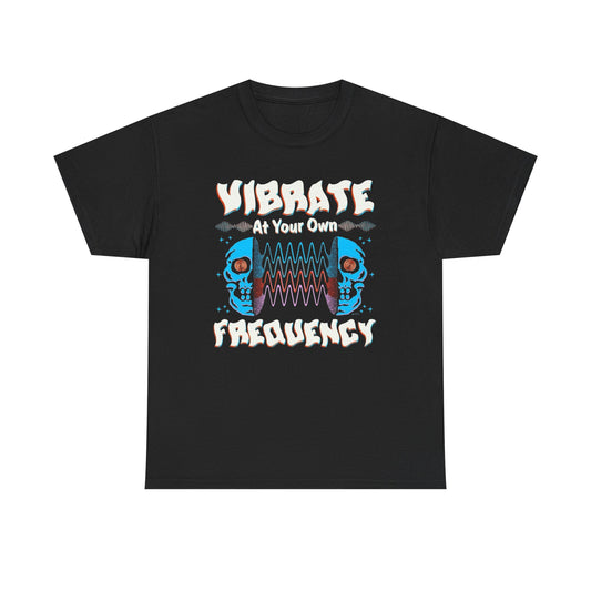 Vibrate At Your Own Frequency Graphic T Shirt Unisex Heavy Cotton Tee