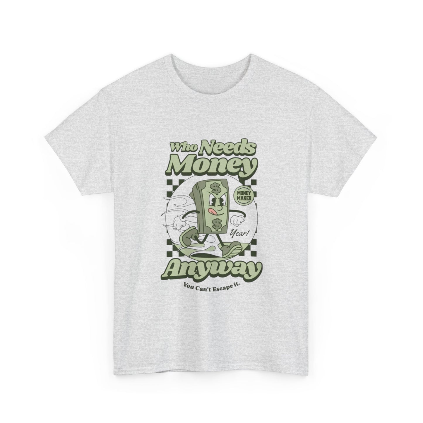 Who Needs Money Anyway Graphic T Shirt Unisex Heavy Cotton Tee