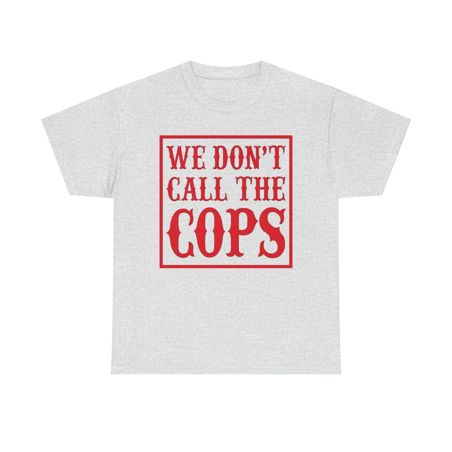 We Don't Call The Cops Motorcycles Graphic T Shirt S-5XL NEW Heavy Cotton Tee