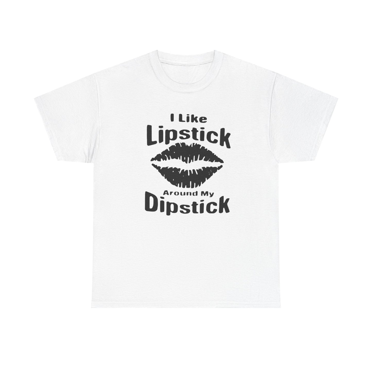 Lipstick Around My Dipstick Sex Humor Graphic T Shirt NEW ADULT Unisex Heavy Tee