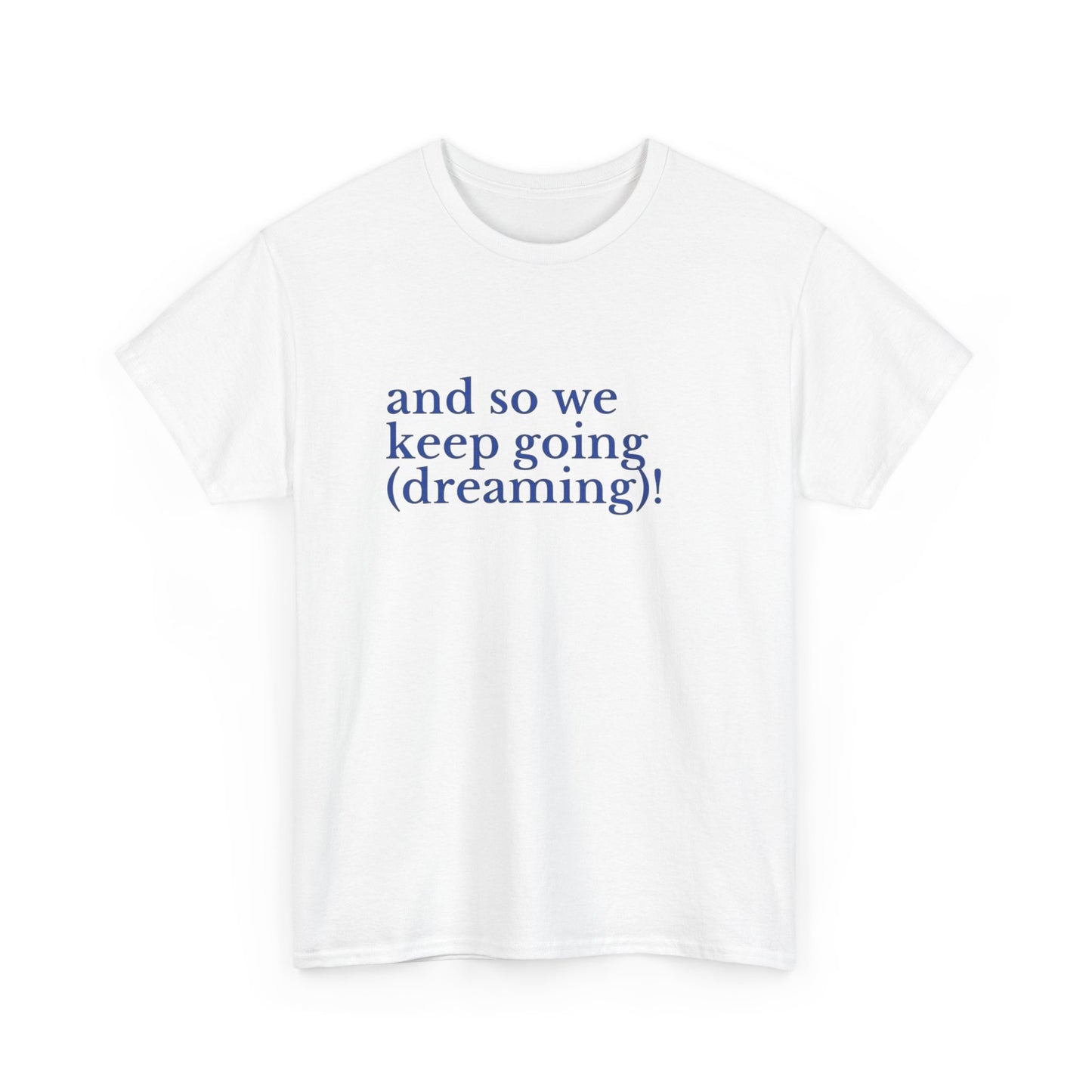Keep Going Keep Dreaming Graphic T Shirt NEW ADULT Tee