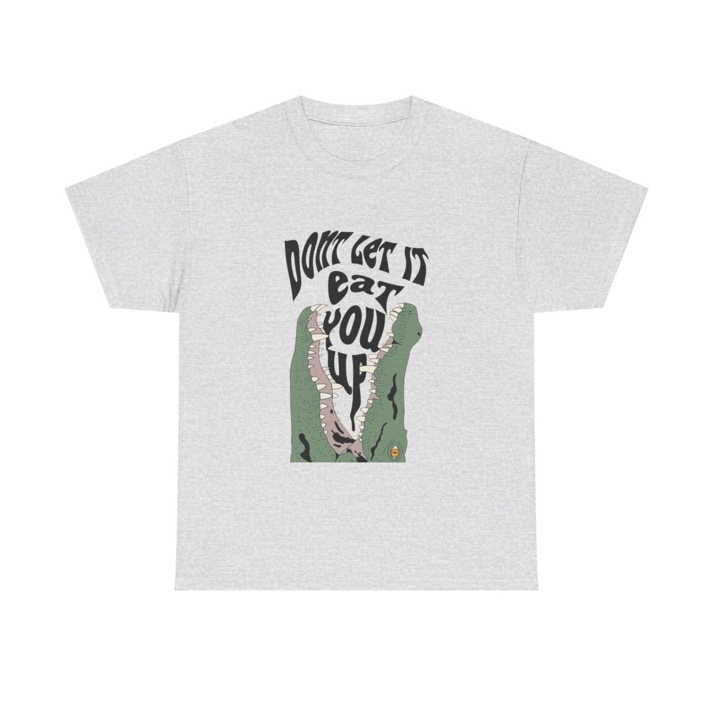 Don't Let It Eat You Up Graphic T Shirt ADULT NEW Heavy Cotton Tee