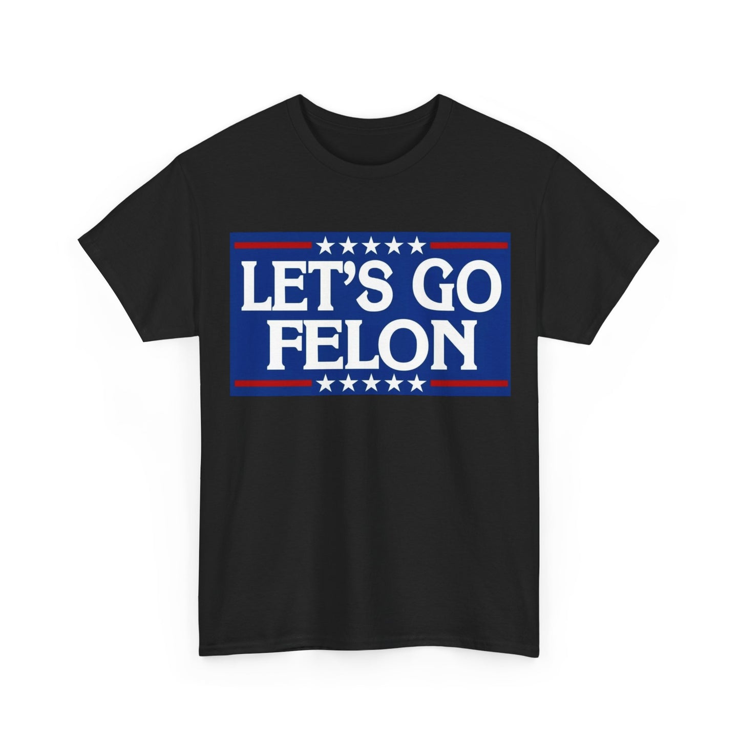 Lets Go Felon T shirt Trump 2024 President Trump 47 Unisex Heavy Cotton Tee USA