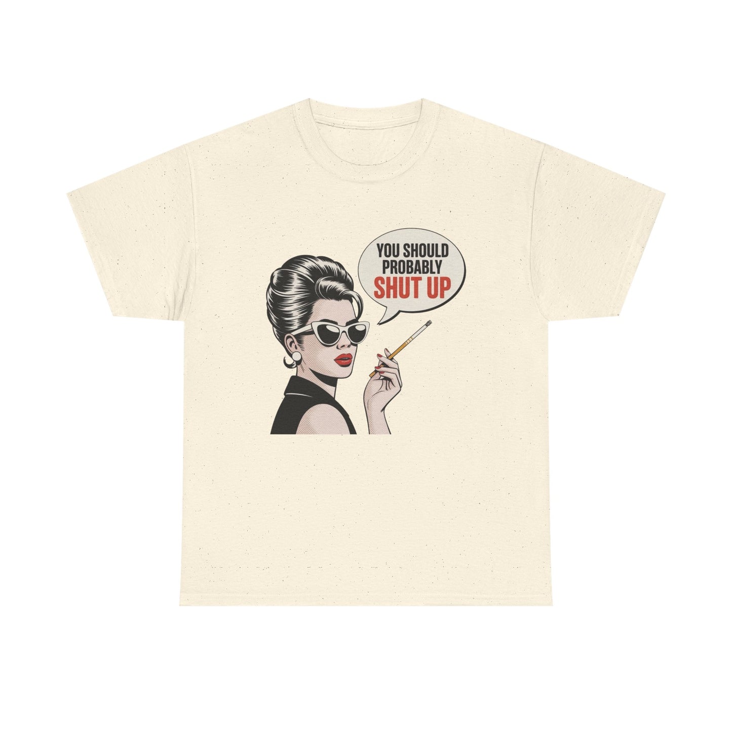 You Should Probably Shut Up Funny Graphic T Shirt NEW Unisex Heavy Cotton Tee