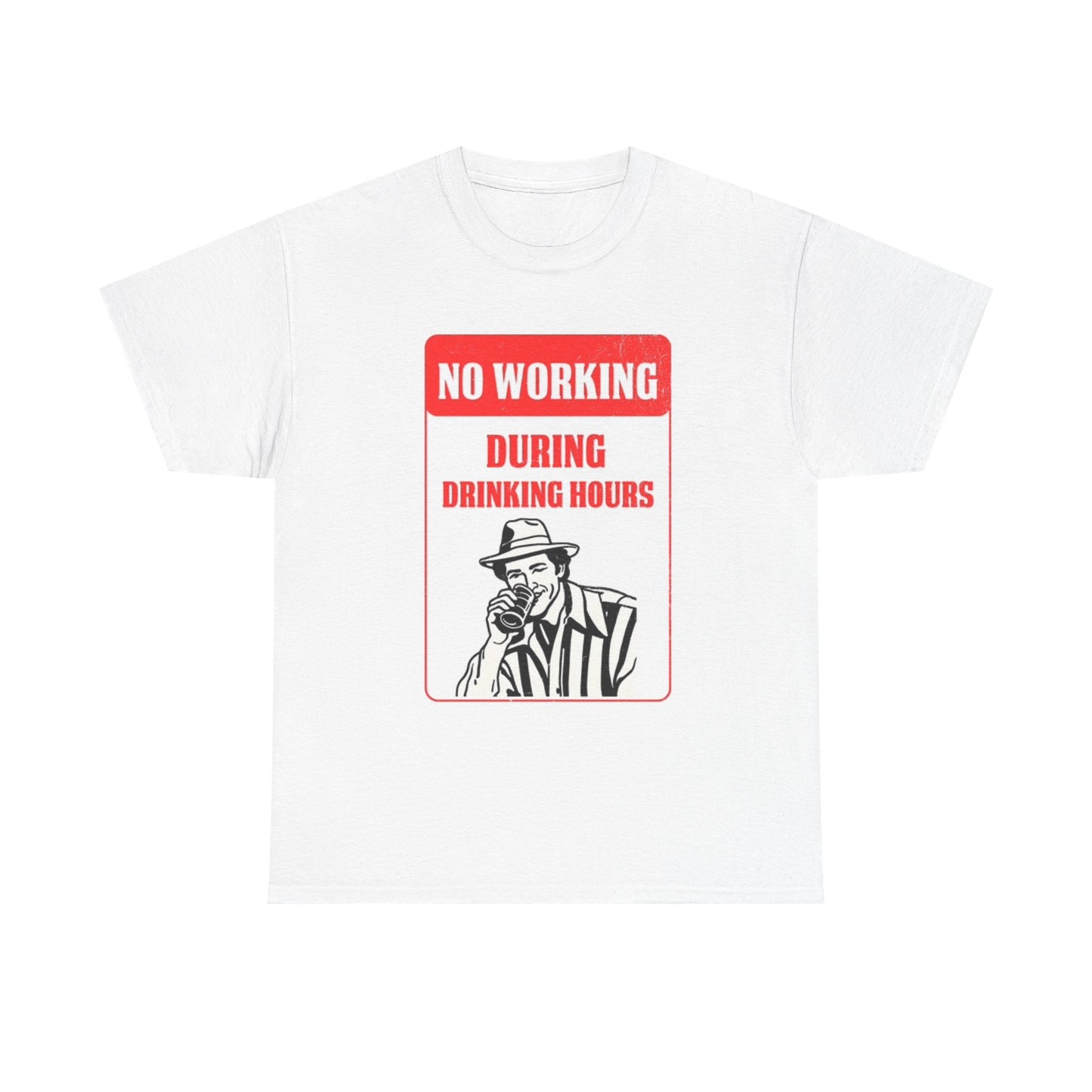 No Working During Drinking Hours T Shirt Unisex Heavy Cotton Tee