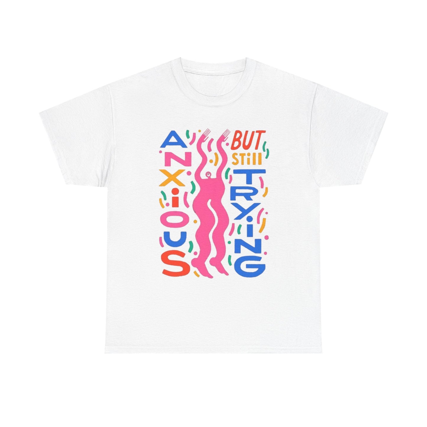 Anxious But Still Trying Graphic T-Shirt Unisex Heavy Cotton Tee Gift