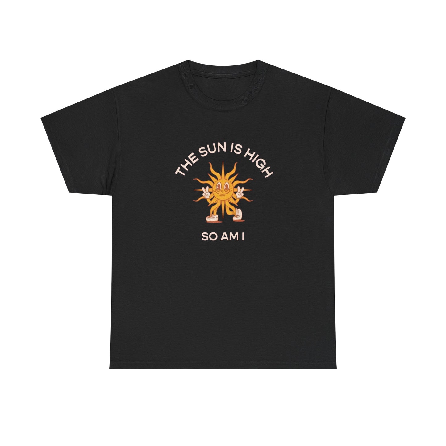 The Sun Is High So Am I Funny T-Shirt NEW Gift Unisex Heavy Cotton Tee