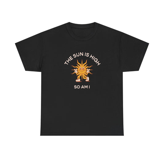 The Sun Is High So Am I Funny T-Shirt NEW Gift Unisex Heavy Cotton Tee