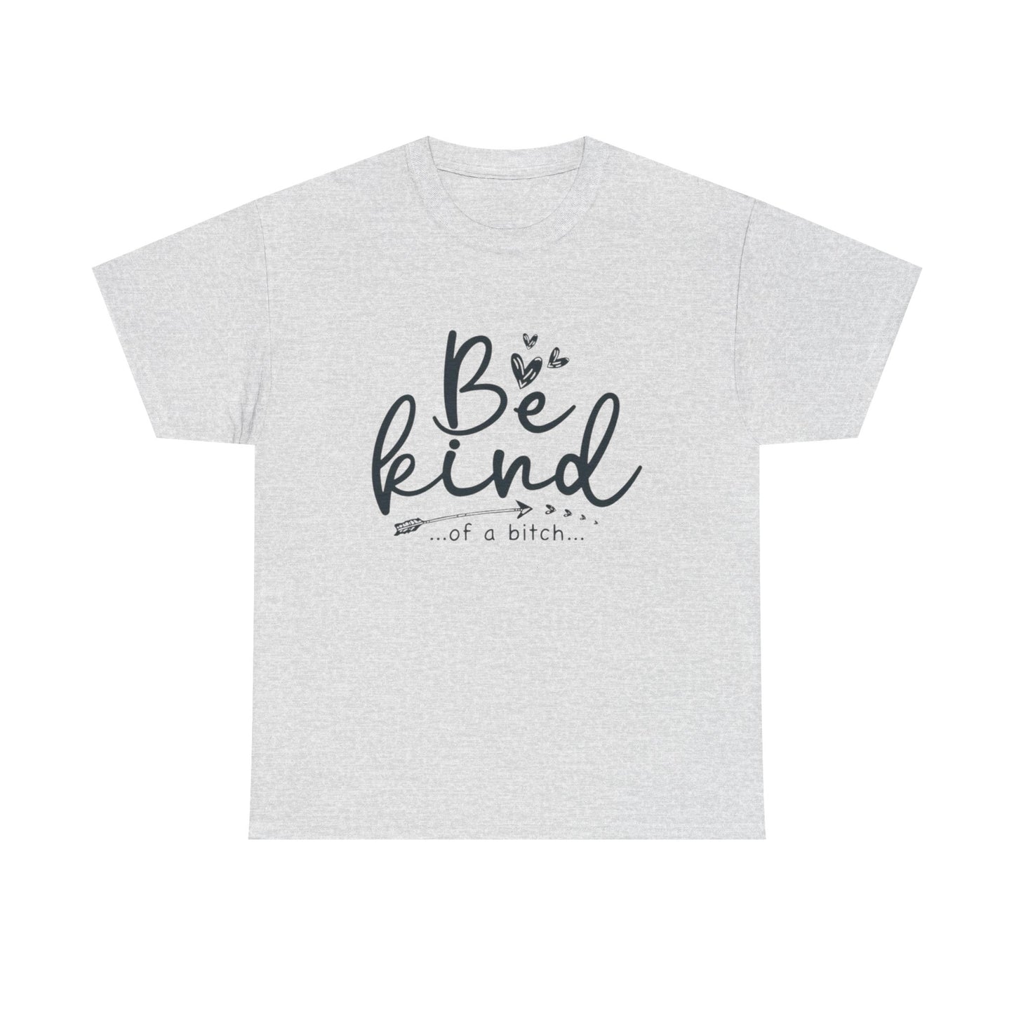 Be Kind Of A Bitch Funny Graphic T Shirt Unisex Heavy Cotton Tee