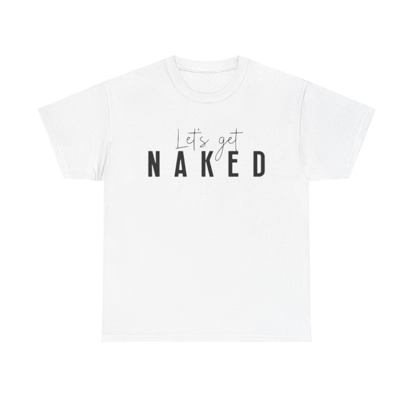 Lets Get Naked Graphic T Shirt Funny Joke Sex Sexy Time Unisex Heavy Cotton Tee