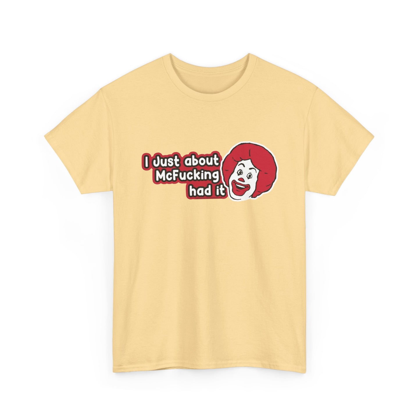 I've Just About Had It Funny Graphic T Shirt Unisex Heavy Cotton Tee