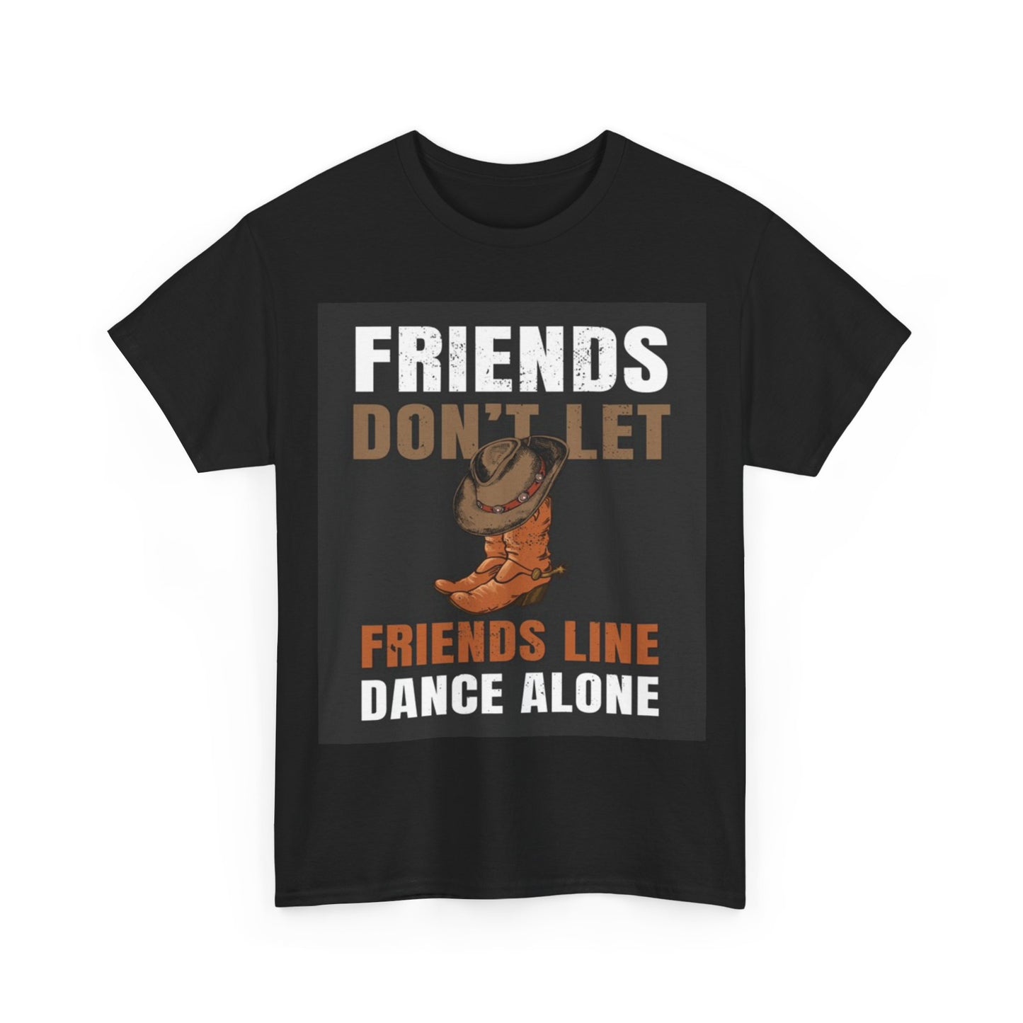 Friends Dont Let Friends Dance Alone Tshirt Country Music Unisex Heavy Cotton
