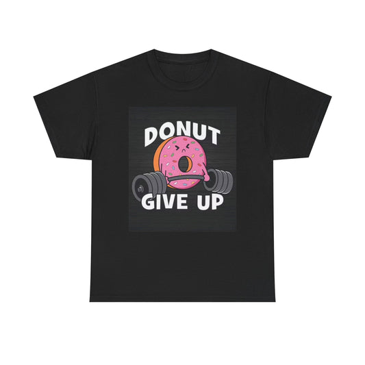 Donut Give Up T Shirt Graphic Funny GYM Workout Weights Unisex Heavy Cotton Tee