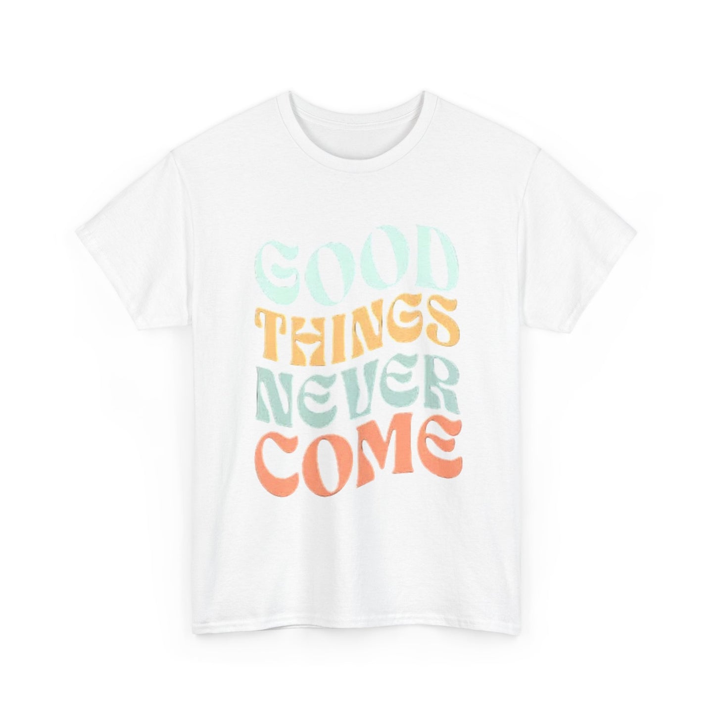 Good Things Never Come Graphic T Shirt Retro Vibes Unisex Heavy Cotton Tee