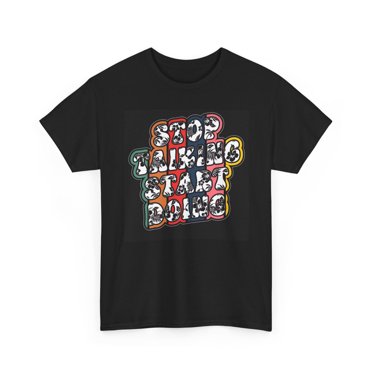 Stop Talking Start Doing Graphic T Shirt Unisex Heavy Cotton Tee