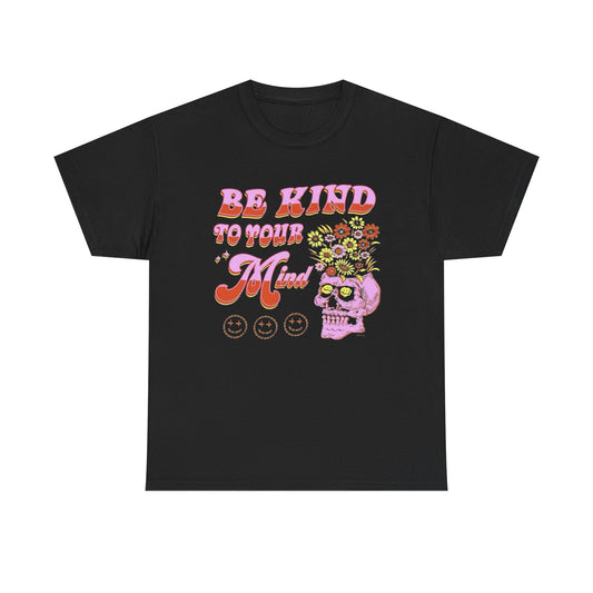 Be Kind To Your Mind Graphic T Shirt Unisex Heavy Cotton Tee