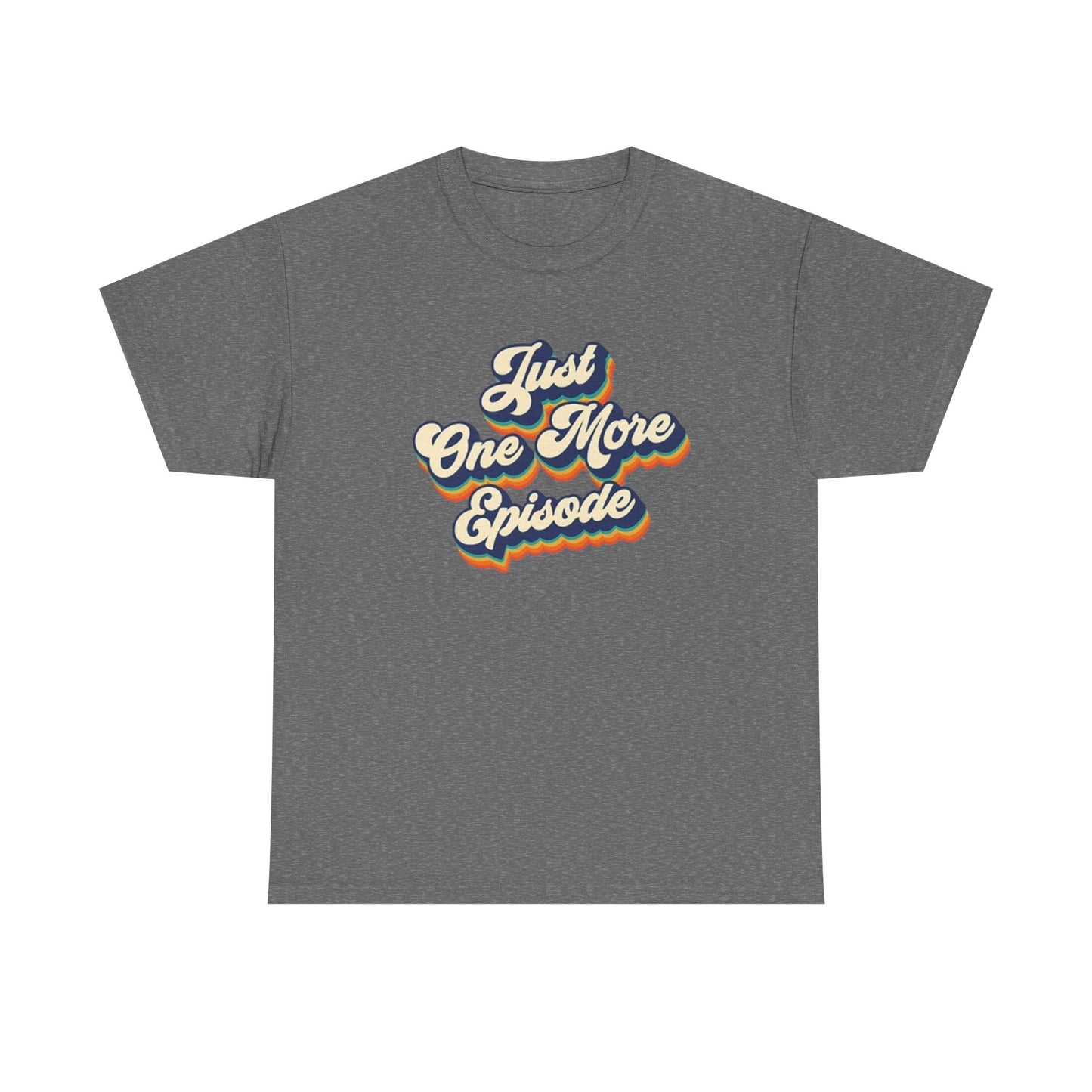 Just One More Episode T Shirt BRAND NEW Apparel Unisex Heavy Cotton Tee