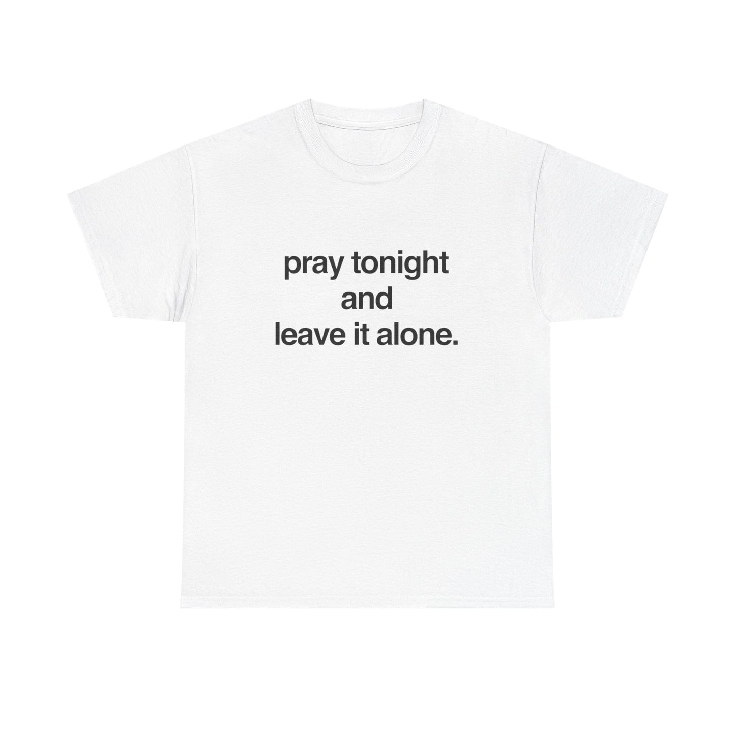 Pray Tonight And Leave It Alone Graphic T Shirt Unisex Heavy Cotton Gift Vintage