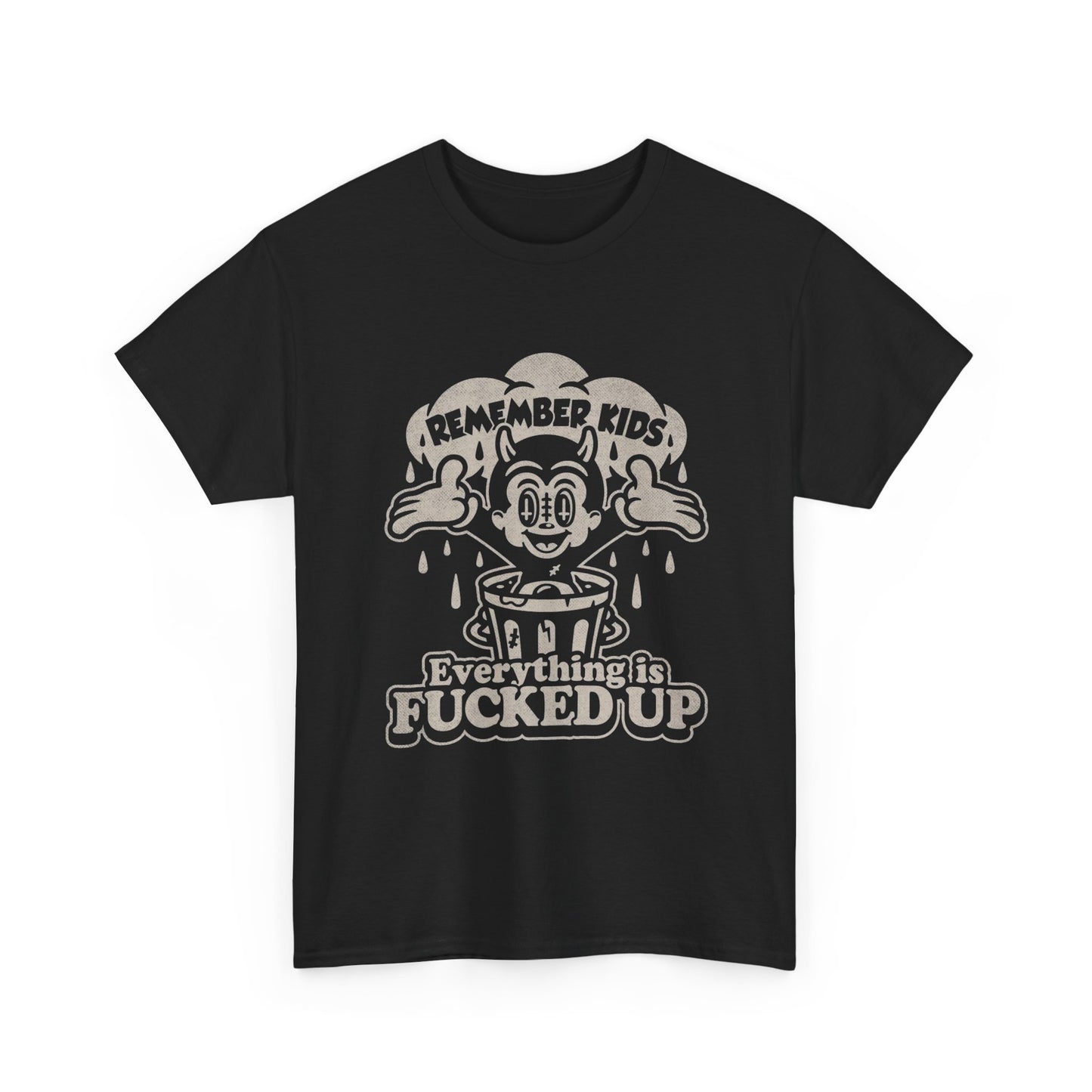 Remember Kids Everything Is Messed Up Graphic T Shirt Unisex Heavy Cotton Tee