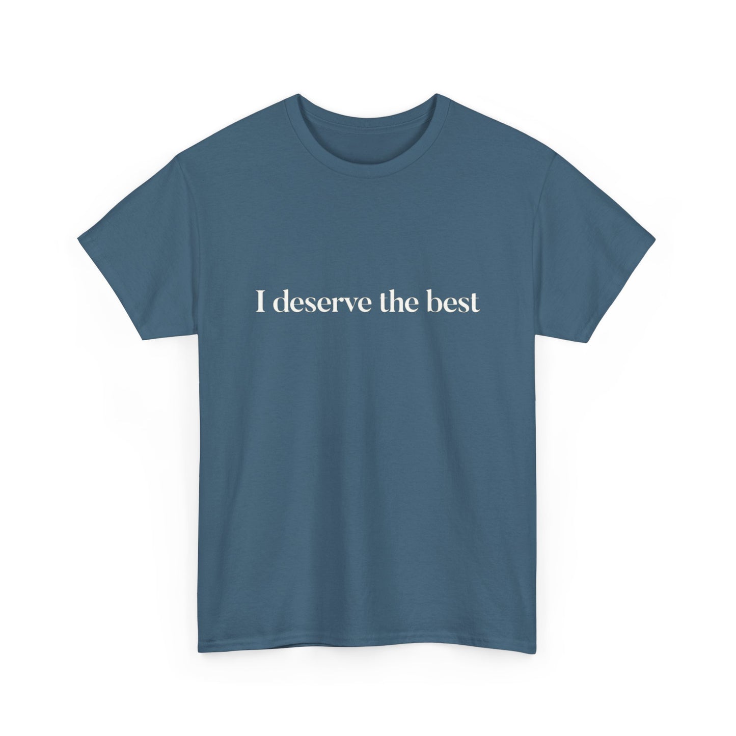 I Deserve The Best Graphic T Shirt NEW ADULT Tee