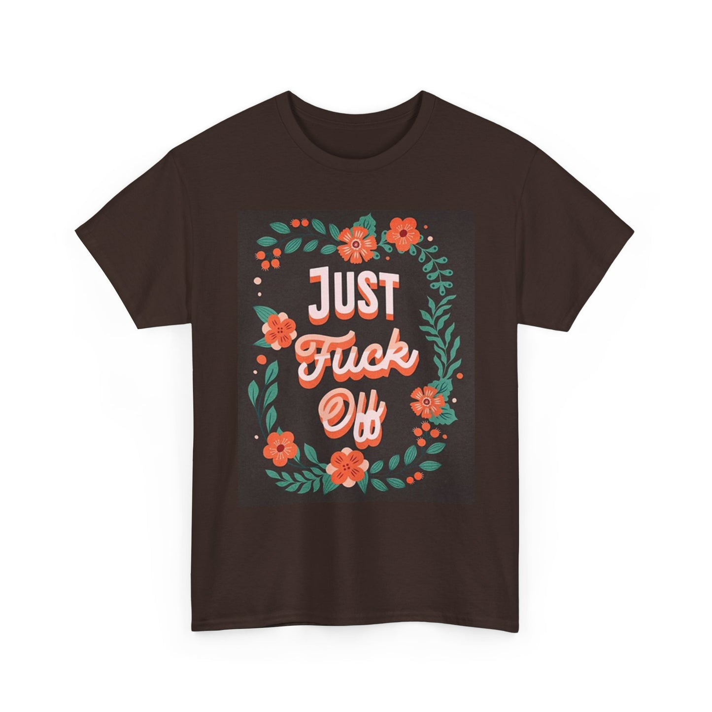 Just F Off Graphic T Shirt Flowers Graphic Unisex Heavy Cotton Tee