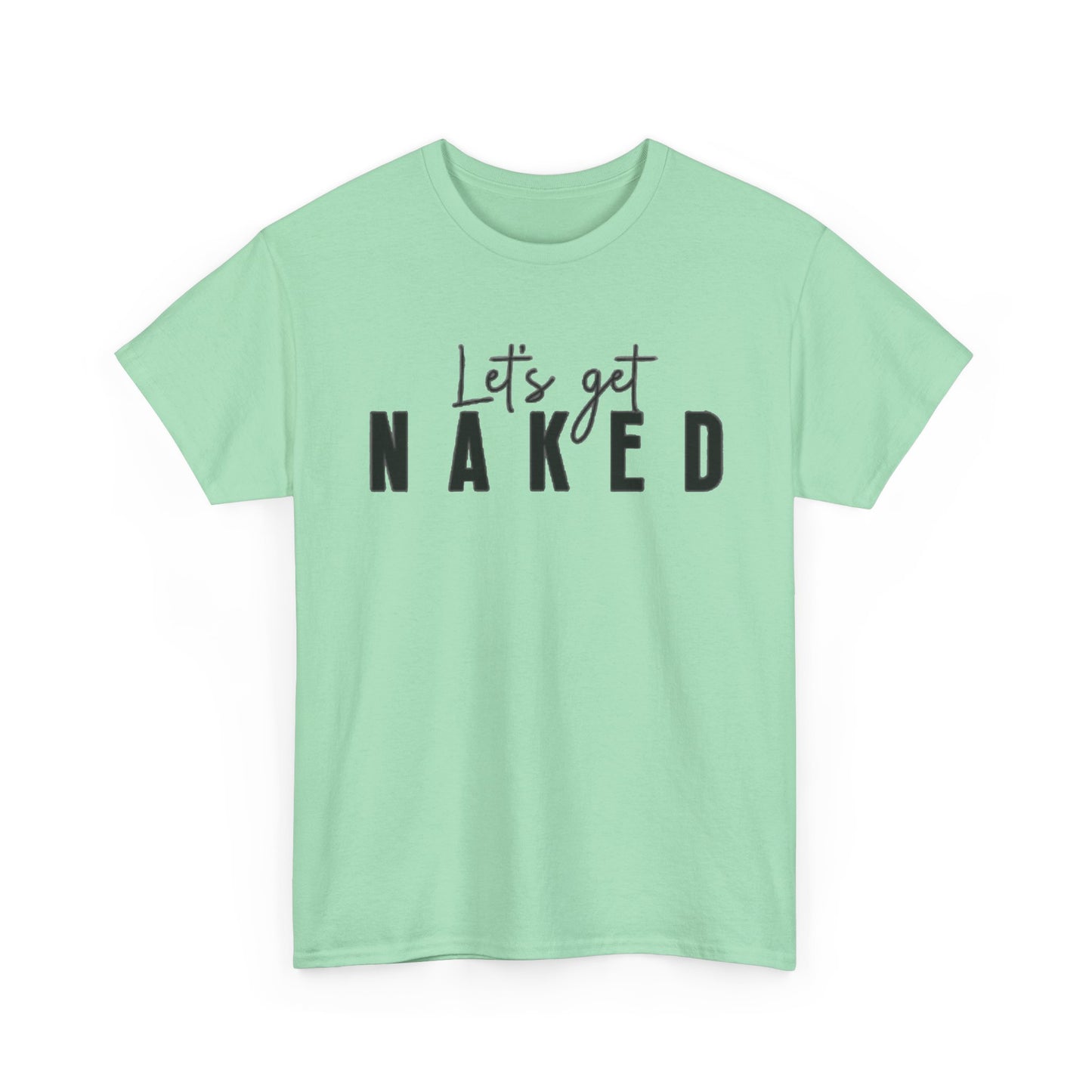 Lets Get Naked Graphic T Shirt Funny Joke Sex Sexy Time Unisex Heavy Cotton Tee