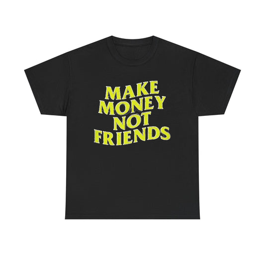 Make Money Not Friends T Shirt Investing Crypto Sales Unisex Heavy Cotton Tee