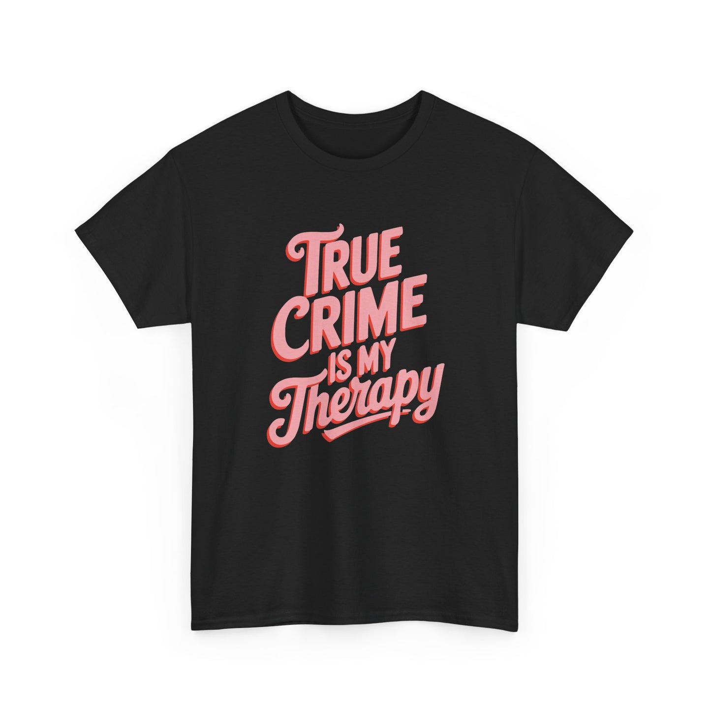 True Crime Is My Therapy Graphic T Shirt NEW ADULT Heavy Cotton Tee