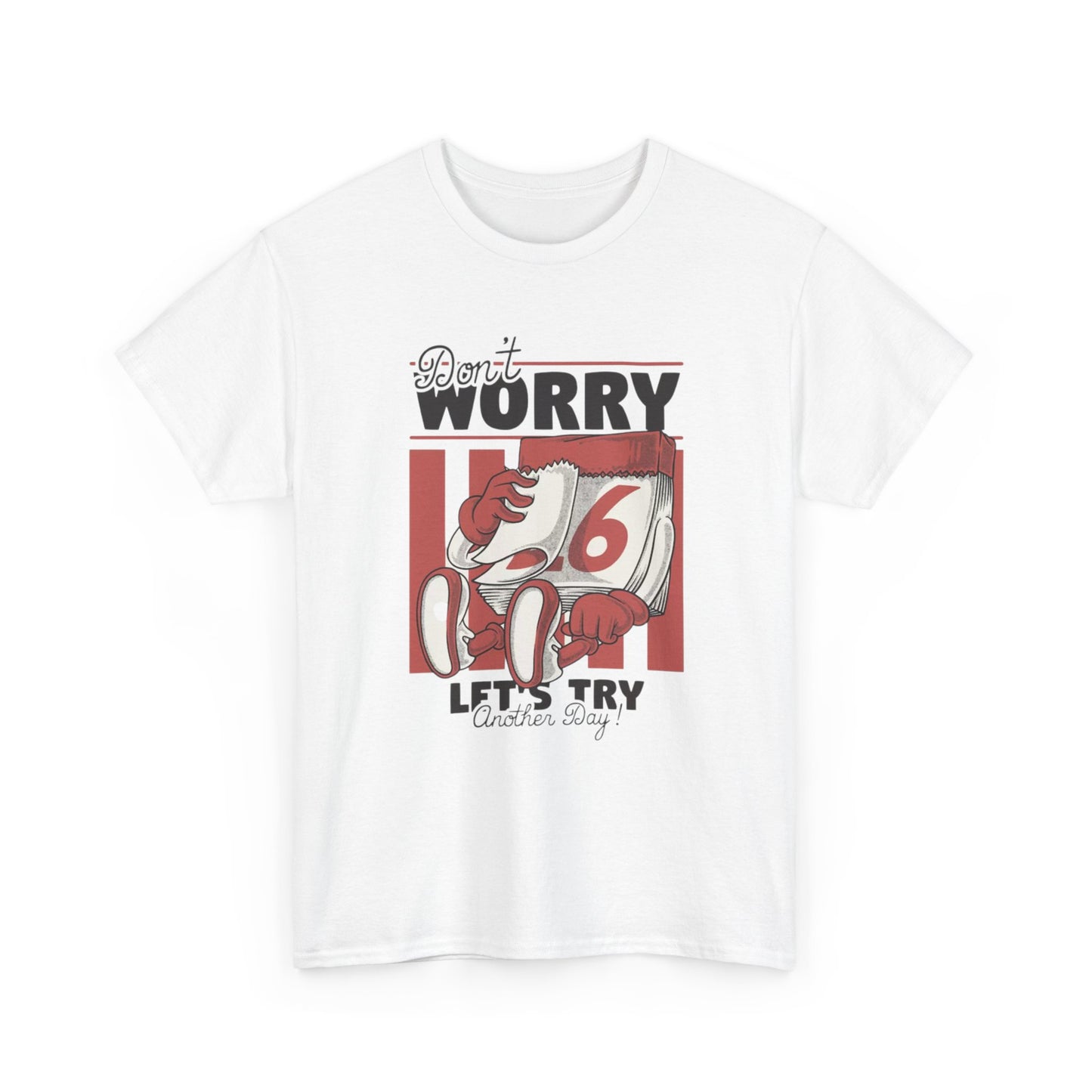 Don't Worry Lets Try Another Day Graphic T Shirt Unisex Heavy Cotton Tee