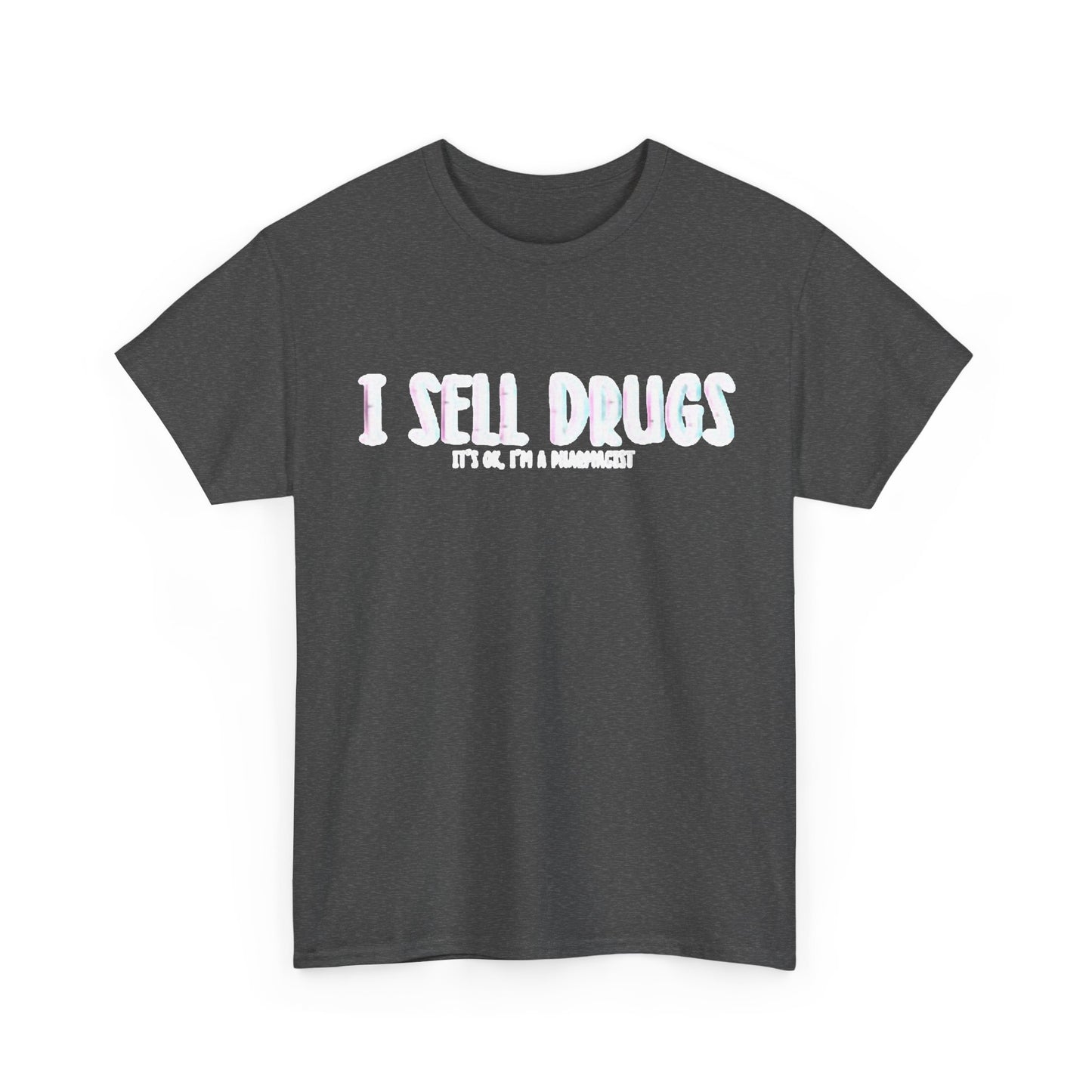 I Sell Drugs Shirt Funny Gift Pharmacist Jokes Unisex Heavy Cotton Tee