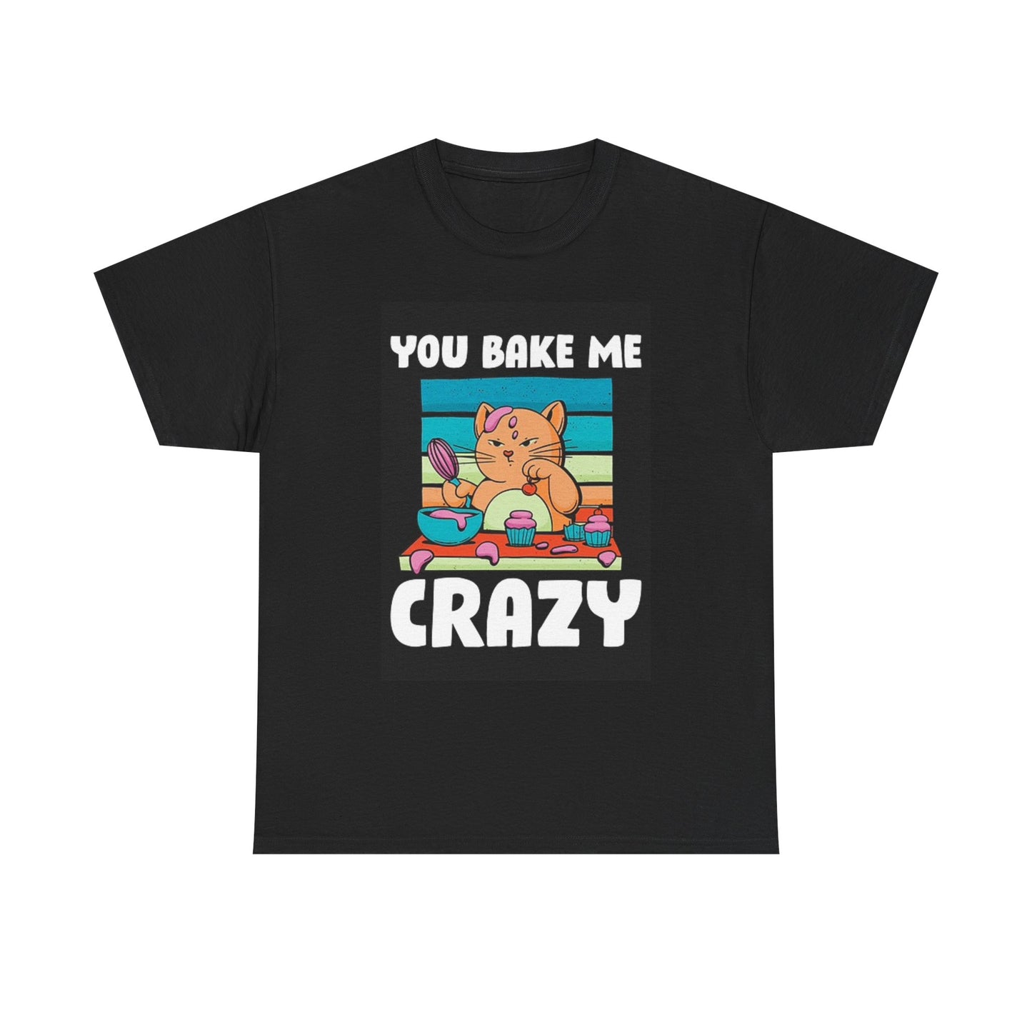 You Bake Me Crazy T Shirt Graphic Funny Cat Unisex Heavy Cotton Tee