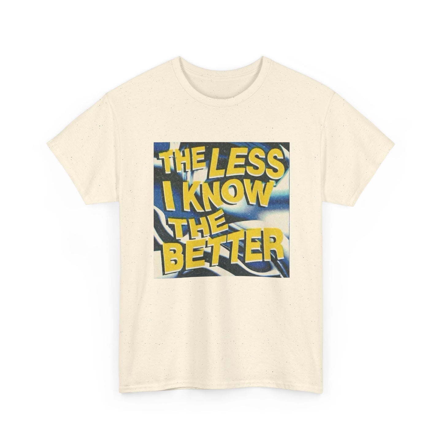 The Less I Know The Better Graphic T Shirt Unisex Heavy Cotton Tee Gift Vintage