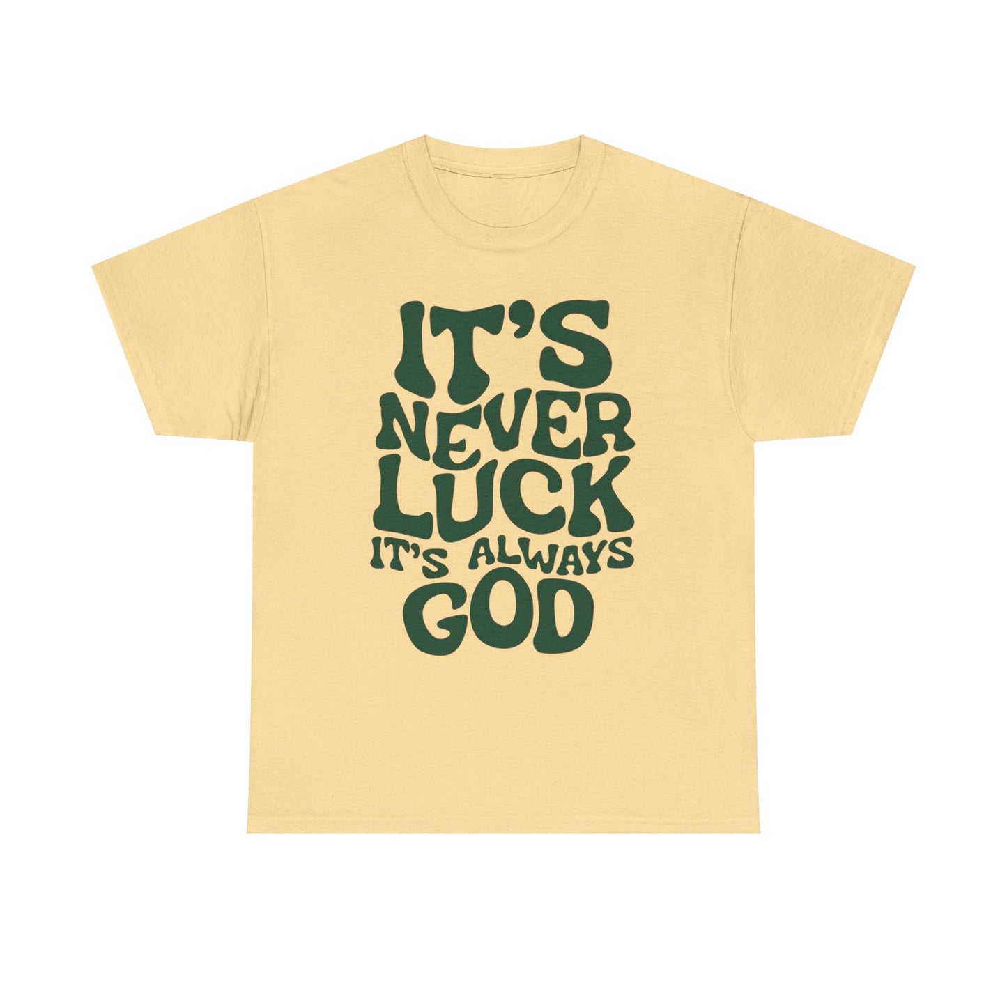 It's Never Luck It's Always God Graphic T Shirt Unisex Heavy Cotton Tee