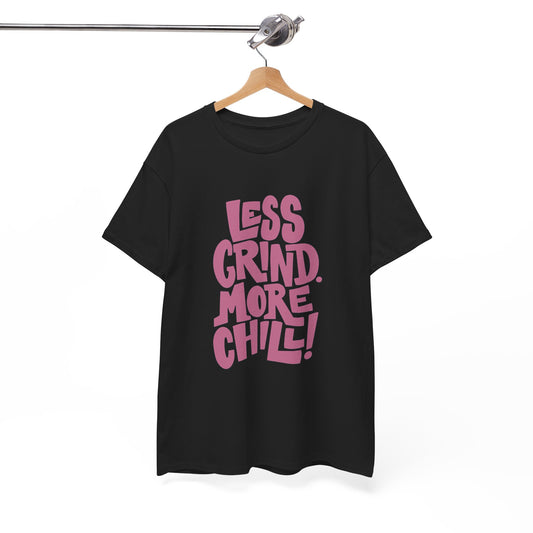 Less Grind More Chill Graphic T Shirt NEW ADULT Unisex Heavy Cotton Tee