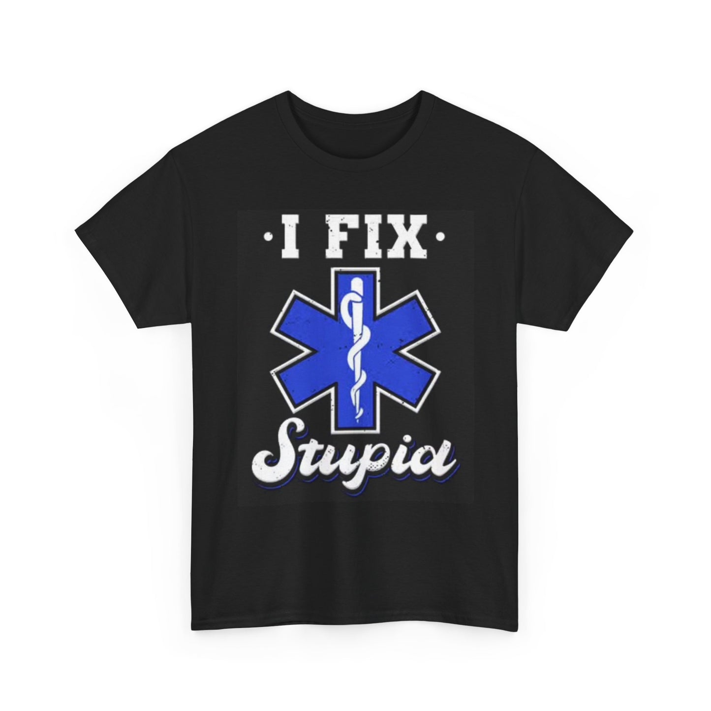 I Fix Stupid First Responder Graphic T Shirt Funny Hospital Unisex Heavy Cotton