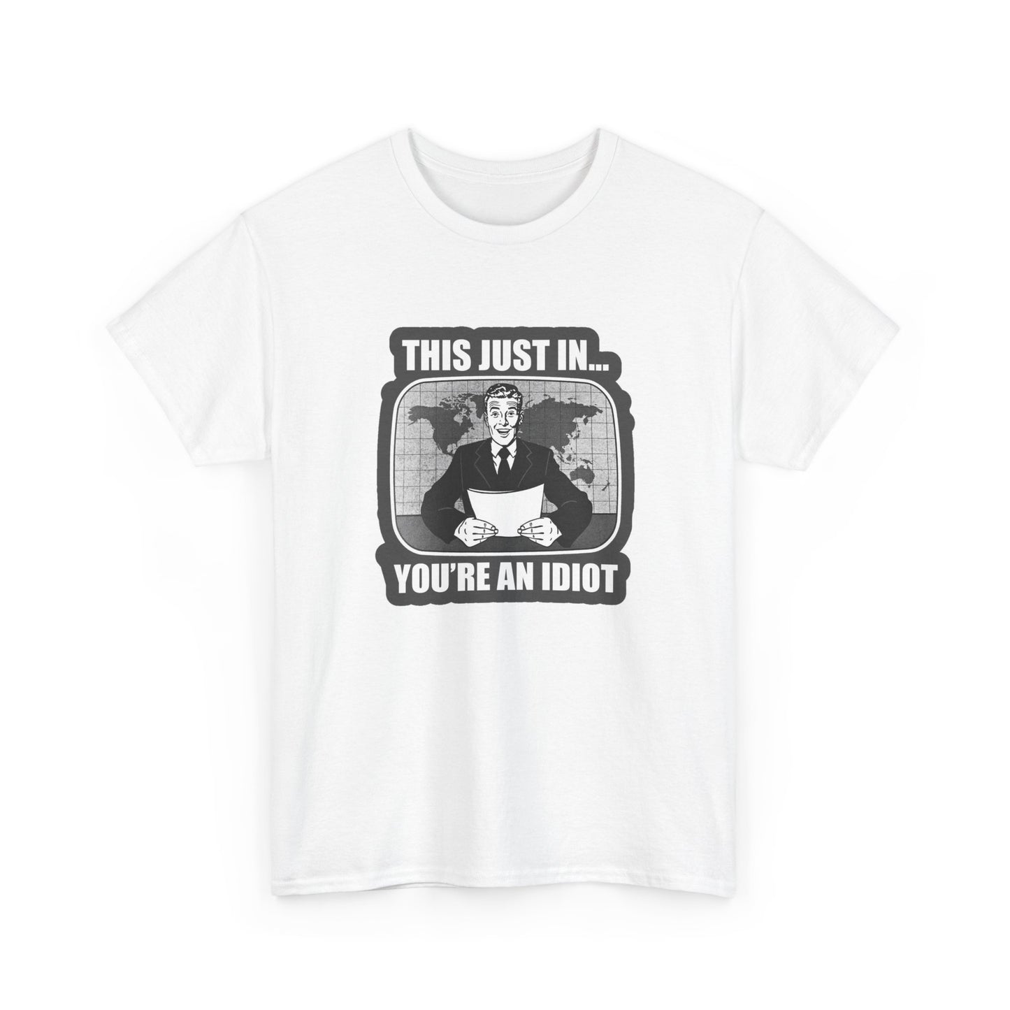 This Just In Your An Idiot NEWS Graphic T Shirt Brand New Cotton Tee Funny