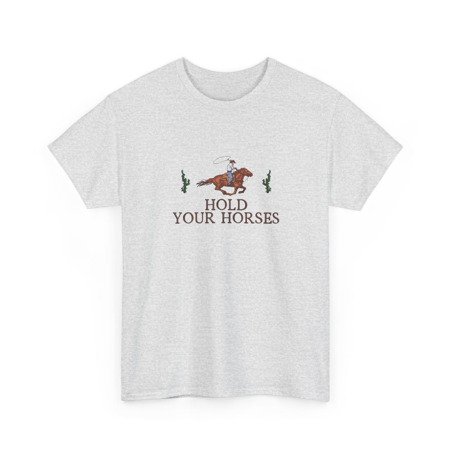 Hold Your Horses Graphic T Shirt NEW Unisex Heavy Cotton Tee