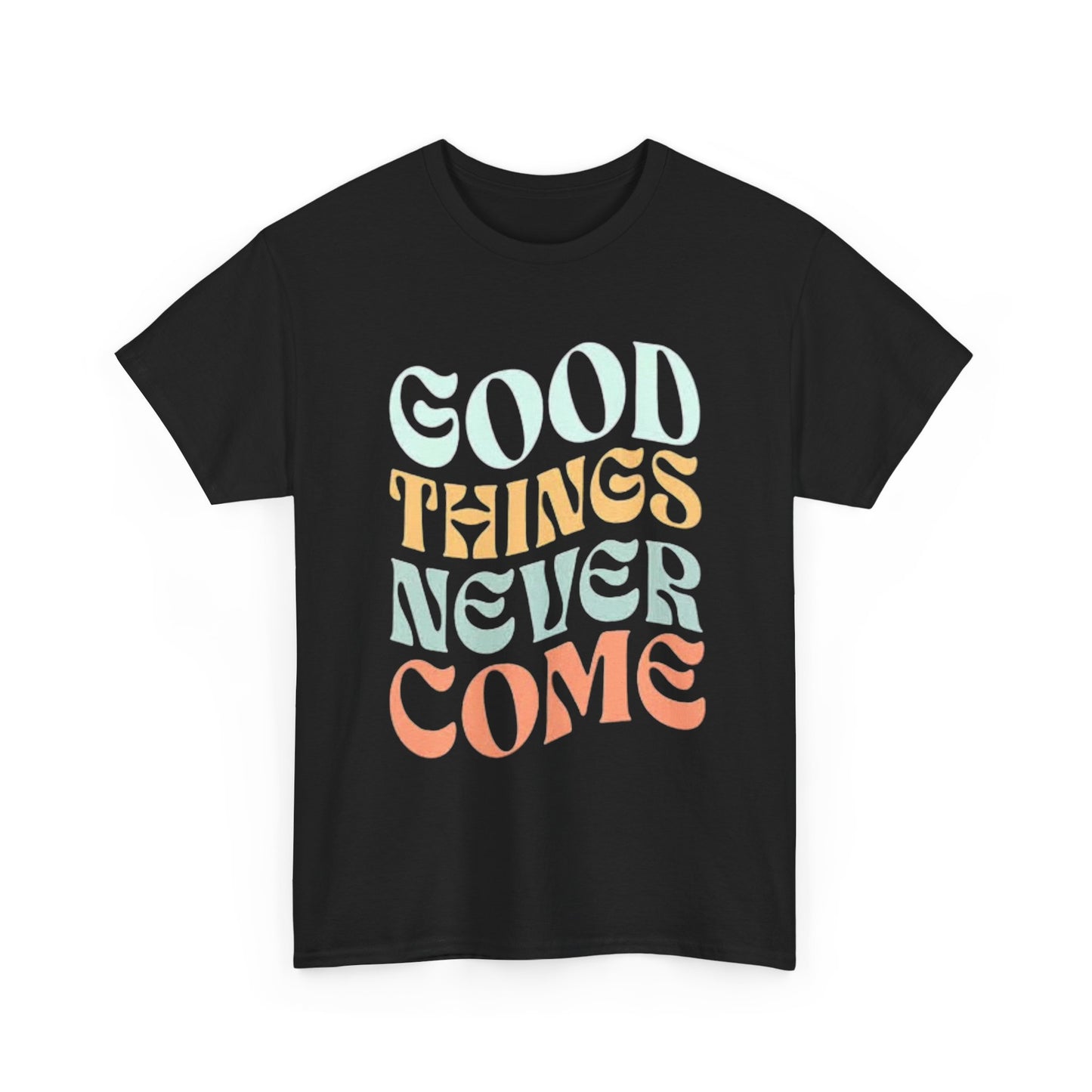 Good Things Never Come Graphic T Shirt Retro Vibes Unisex Heavy Cotton Tee