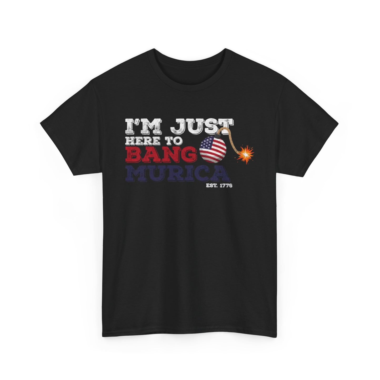 Im Just Here to Bang Tshirt American Flag Military 1776 USA Unisex Heavy Cotton